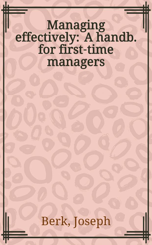 Managing effectively : A handb. for first-time managers