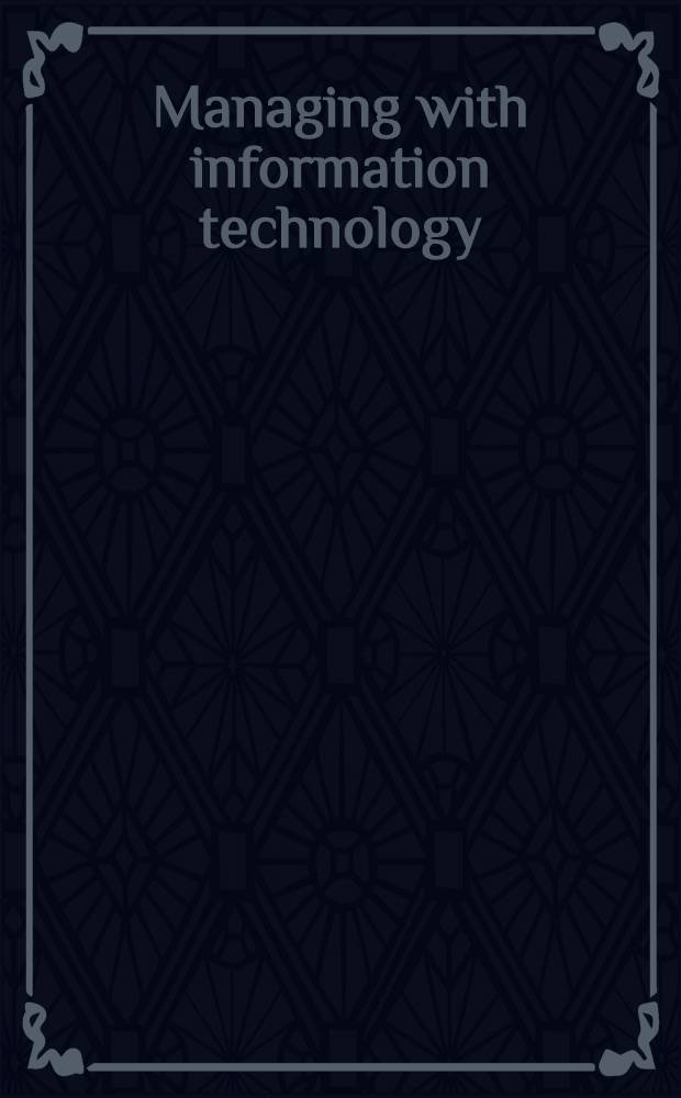 Managing with information technology = Управление с помощью информационной технологии.