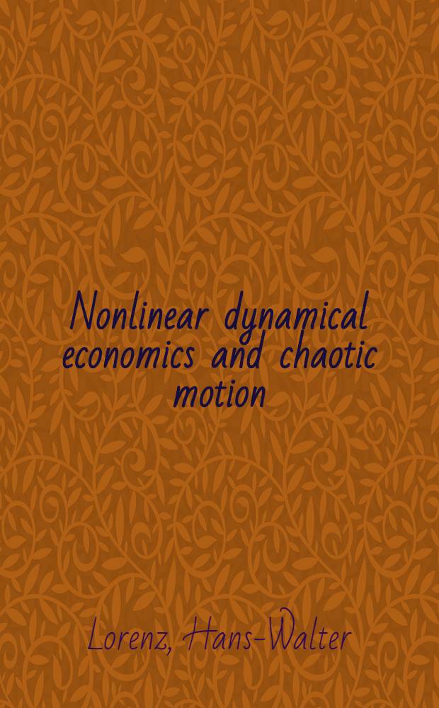 Nonlinear dynamical economics and chaotic motion = Нелинейная динамическая экономика и хаотическое движение.