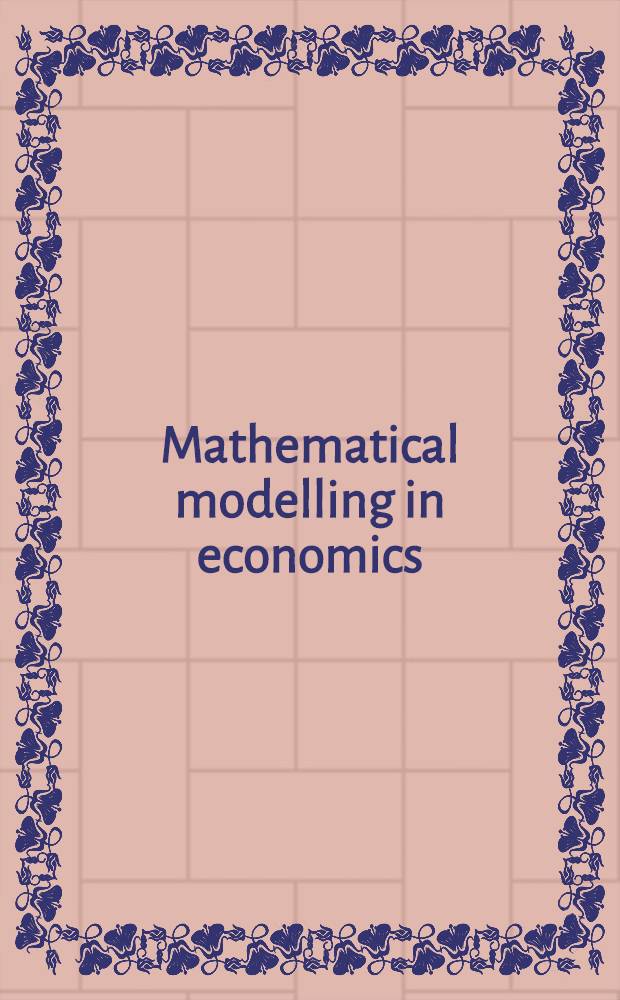 Mathematical modelling in economics : Essays in honor of Wolfgang Eichhorn = Математическое моделирование в экономике. Эссе в честь Вольфганга Ейхгорна.