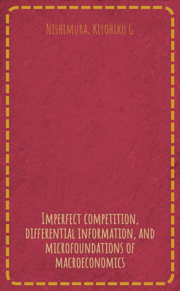 Imperfect competition, differential information, and microfoundations of macroeconomics