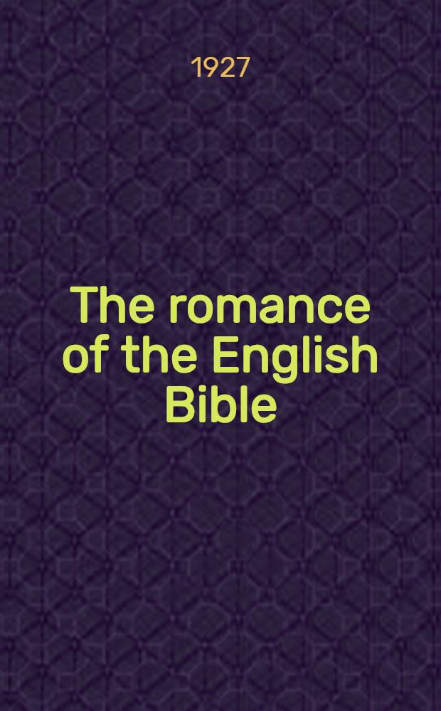 The romance of the English Bible : "In our mother tongue"
