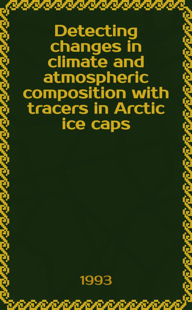 Detecting changes in climate and atmospheric composition with tracers in Arctic ice caps : Akad. avh