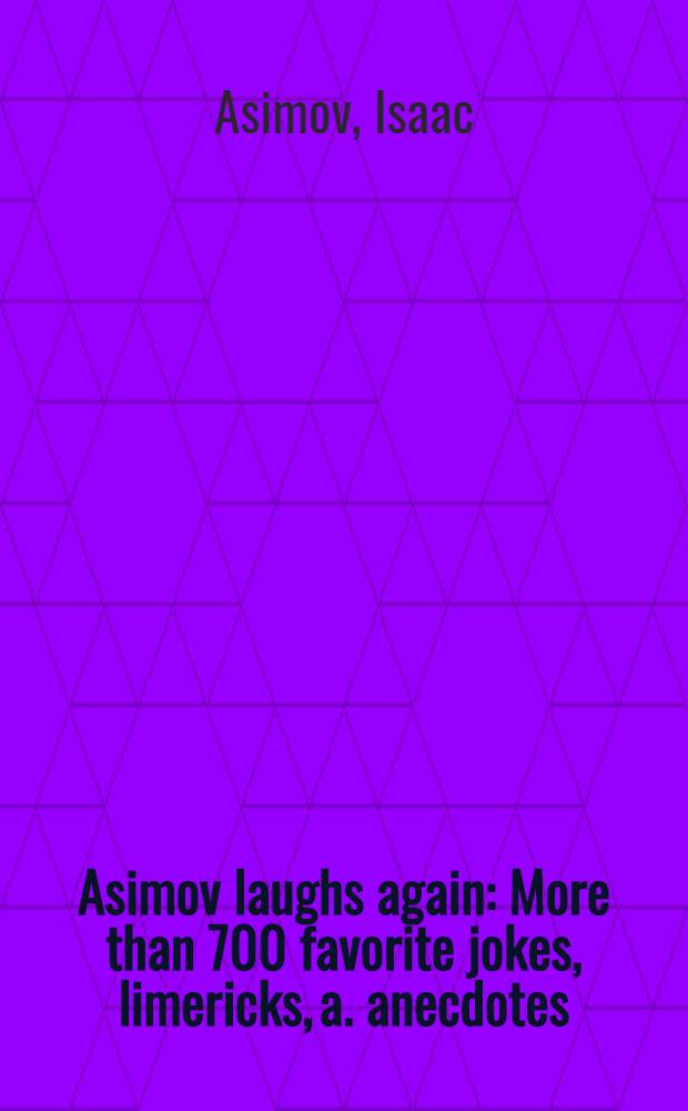 Asimov laughs again : More than 700 favorite jokes, limericks, a. anecdotes