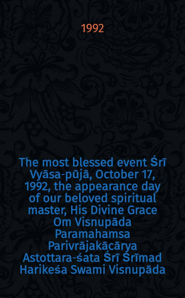 The most blessed event Śrī Vyāsa-pūjā, October 17, 1992, the appearance day of our beloved spiritual master, His Divine Grace Om Visnupāda Paramahamsa Parivrājakācārya Astottara-śata Śrī Śrīmad Harikeśa Swami Visnupāda, initiating spiritual maseter in the international society for Krsna consciousness