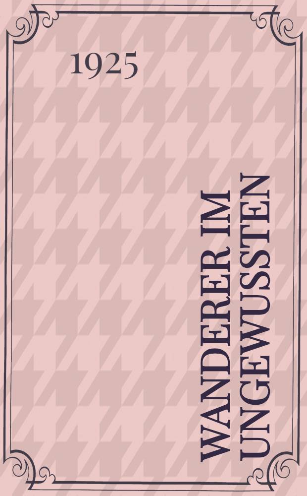 Wanderer im Ungewussten