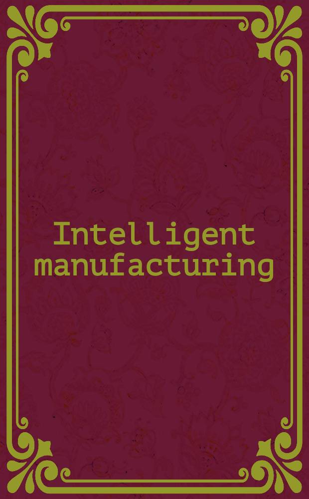 Intelligent manufacturing : Programming environments for CIM : Papers of the 1991 IEEE Intern. conf. on robotics a. automation, held in Sacramento, Califirnia = Производство интеллекта. Среда программирования для компьютерного интегрированного производства. Материалы Международной конференции робототехнике и автоматизации, Сакраменто Калифорния, 1971.