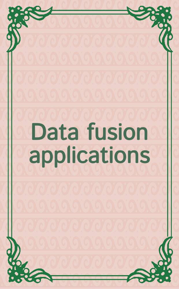Data fusion applications : Workshop proc., Brussels, Nov. 25, 1992 = Применение слияния данных. Труды Рабочей группы, Брюссель, 23-27 ноября 1992г..