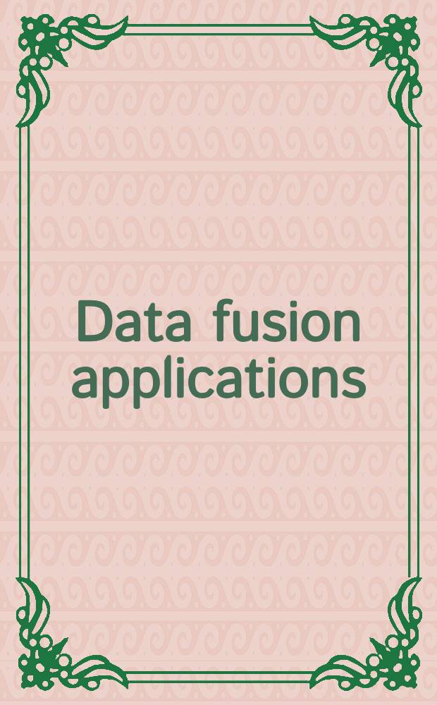 Data fusion applications : Workshop proc., Brussels, Nov. 25, 1992 = Применение слияния данных. Труды Рабочей группы, Брюссель, 23-27 ноября 1992г..
