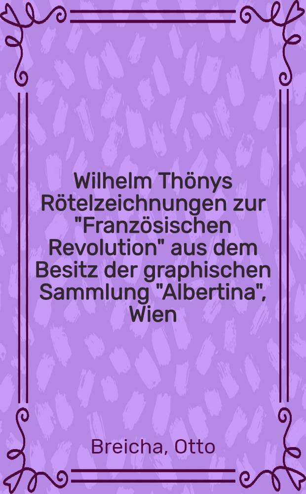 Wilhelm Thönys Rötelzeichnungen zur "Französischen Revolution" aus dem Besitz der graphischen Sammlung "Albertina", Wien