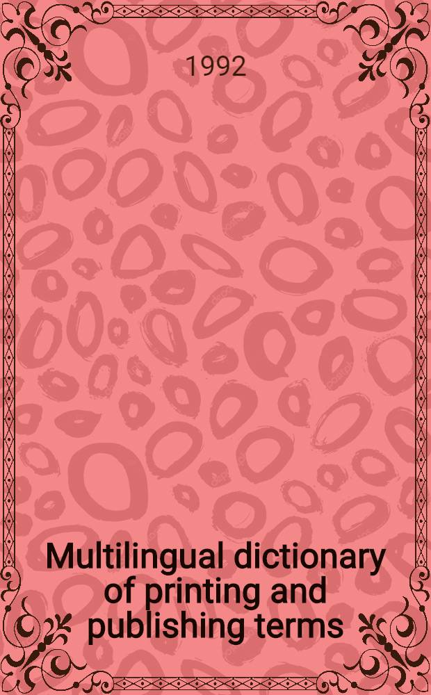 Multilingual dictionary of printing and publishing terms : English, French, Spanish, Italian, German, Dutch, Swedish
