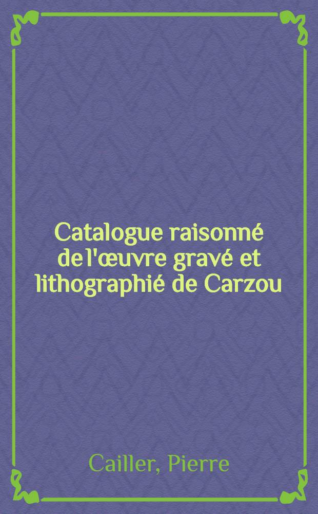 Catalogue raisonné de l'œuvre gravé et lithographié de Carzou : Album