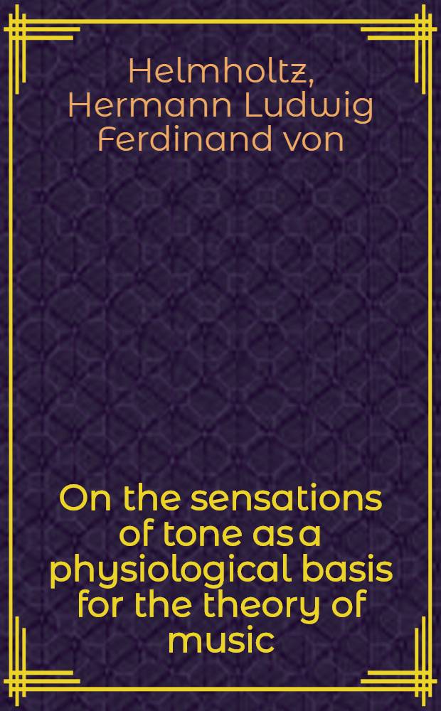 On the sensations of tone as a physiological basis for the theory of music