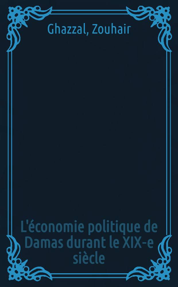 L'économie politique de Damas durant le XIX-e siècle : Structures traditionnelles et capitalisme