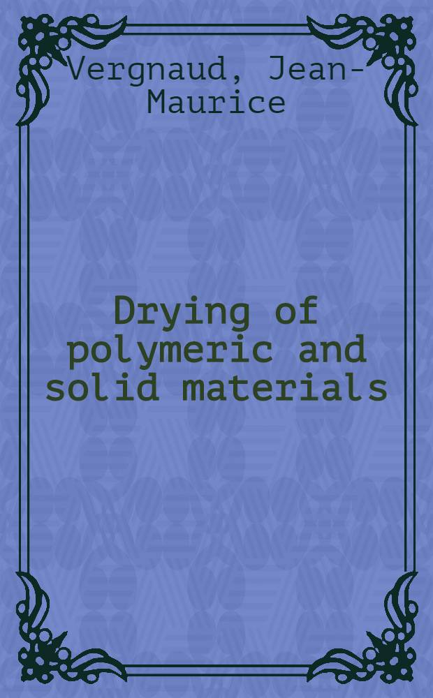 Drying of polymeric and solid materials : Modelling a. industr. applications = Сушка полимерных и твердых материалов. Моделирование и промышленное применение.