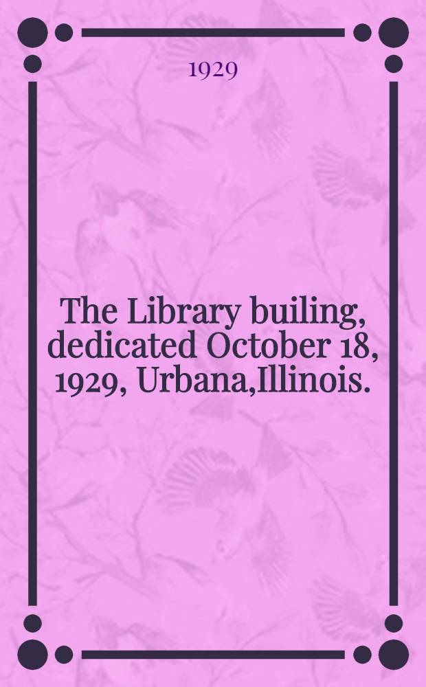 The Library builing, dedicated October 18, 1929, Urbana,Illinois.