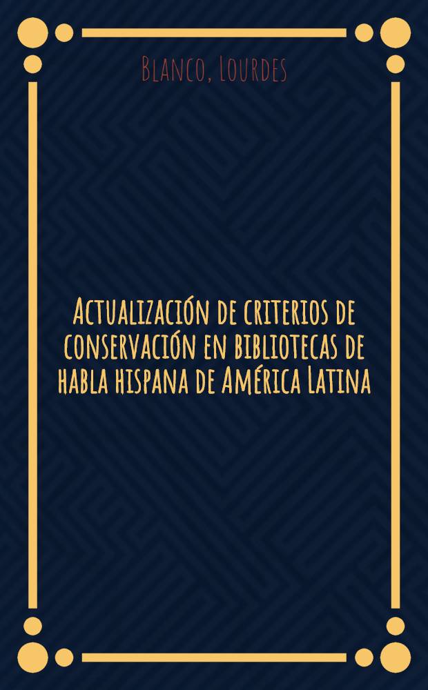 Actualización de criterios de conservación en bibliotecas de habla hispana de América Latina = Expanding conservation criteria in Spanish-language libraries of Latin America = Mise à jour des modalités de conservation dans les bibliothèques hispanophones d'Amérique Latine : Ponencia presentada en la Conf. sobre preservación de materiales de bibl.convocada por el Reunión de directores de bibl.nac. con la colab.de IFLA y de UNESCO,llevada a cabo en Österr. Nationalbibl., Viena, Austria, abr. 7 al 10, 1986