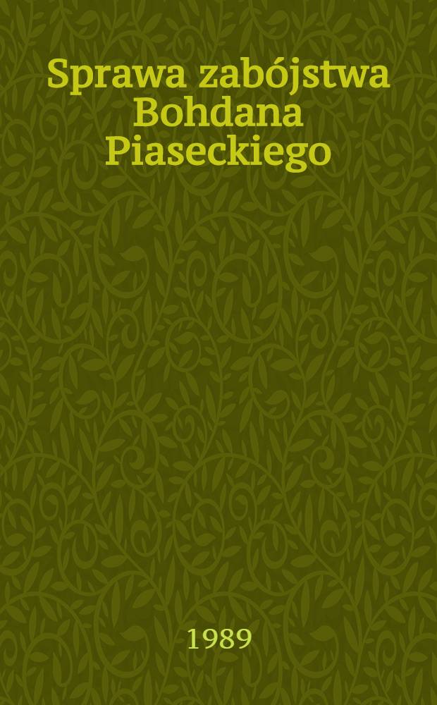 Sprawa zabójstwa Bohdana Piaseckiego = Дело об убийстве Богдана Пясецкого.