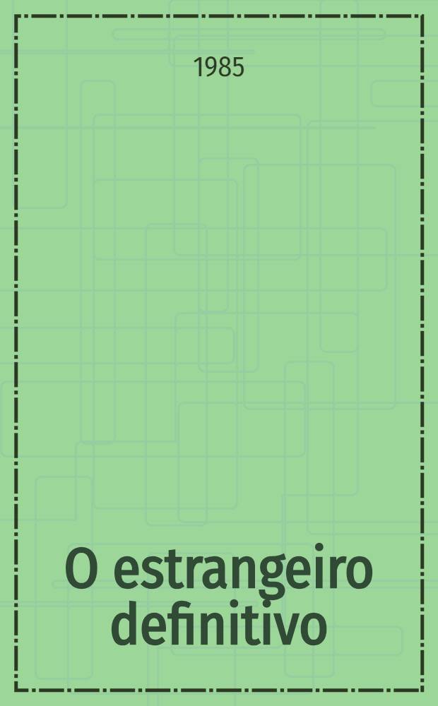 O estrangeiro definitivo : Poesia e crítica em Adolfo Casais Monteiro