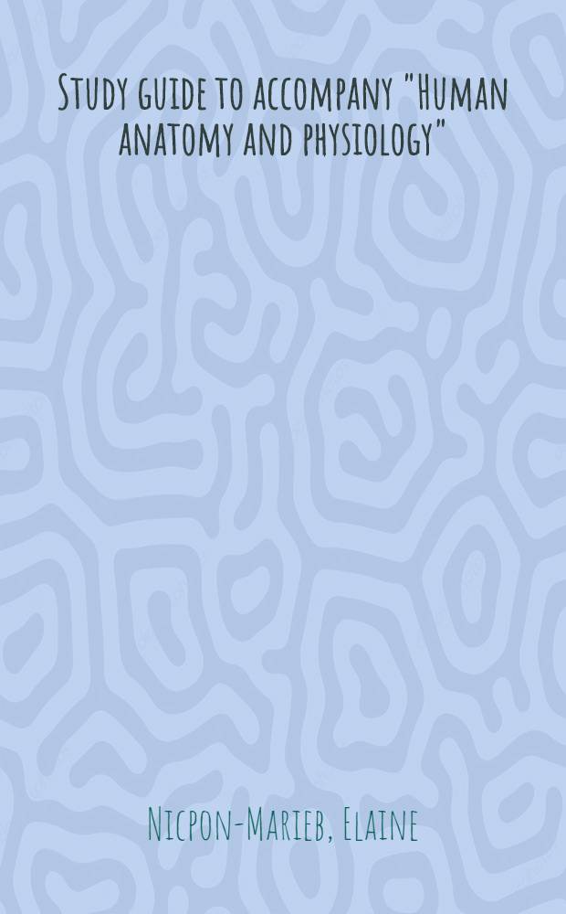Study guide to accompany "Human anatomy and physiology" = Учебное руководство,прилагаемое к анатомии и физиологии..