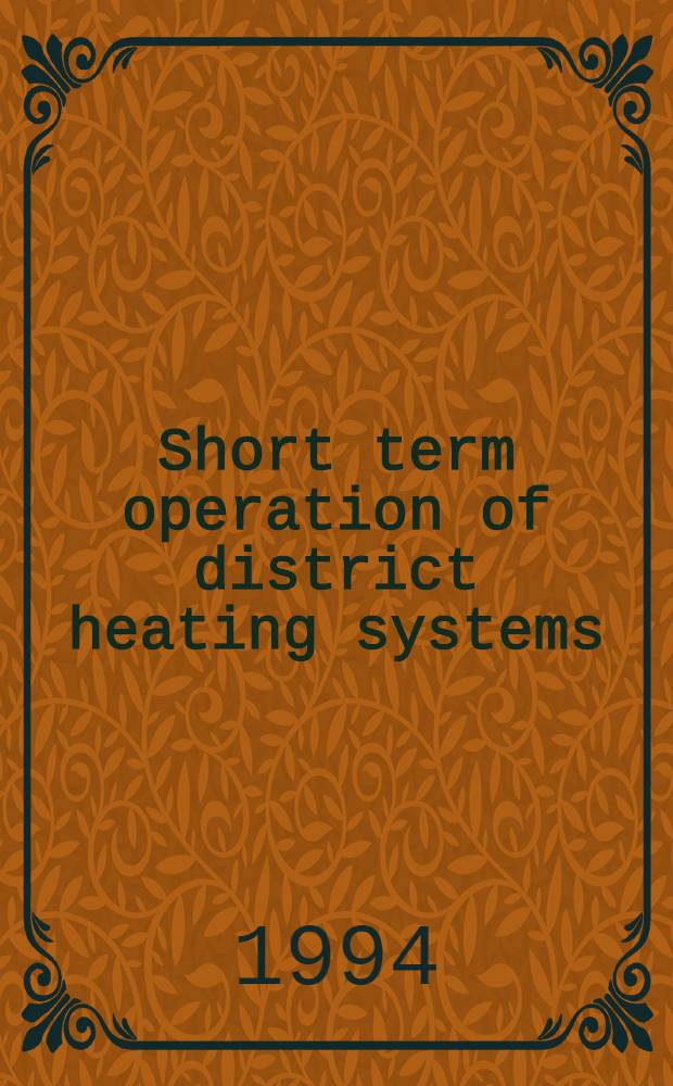 Short term operation of district heating systems : An application of math. progr. : Akad. avh = Краткосрочное управление окружными тепловыми системами. Применение математического программирования. Дис..