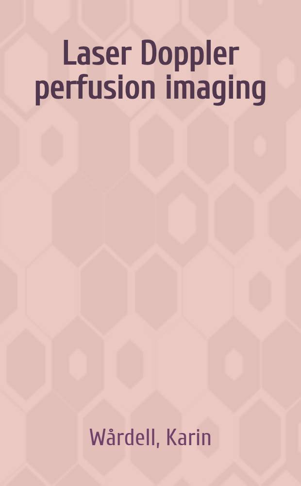 Laser Doppler perfusion imaging : Methodology a. skin applications : Akad. avh = Лазерно-допплеро-перфузионное изображение. Методология и применение на коже. Дис..