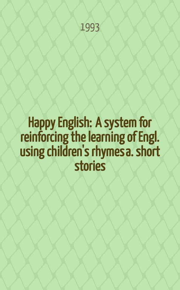 Happy English : A system for reinforcing the learning of Engl. using children's rhymes a. short stories
