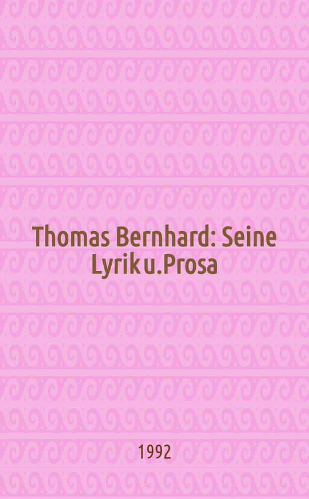 Thomas Bernhard : Seine Lyrik u.Prosa