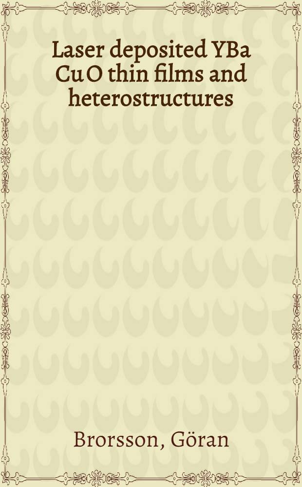 Laser deposited YBa Cu O thin films and heterostructures : Growth a. characterization : Akad. avh