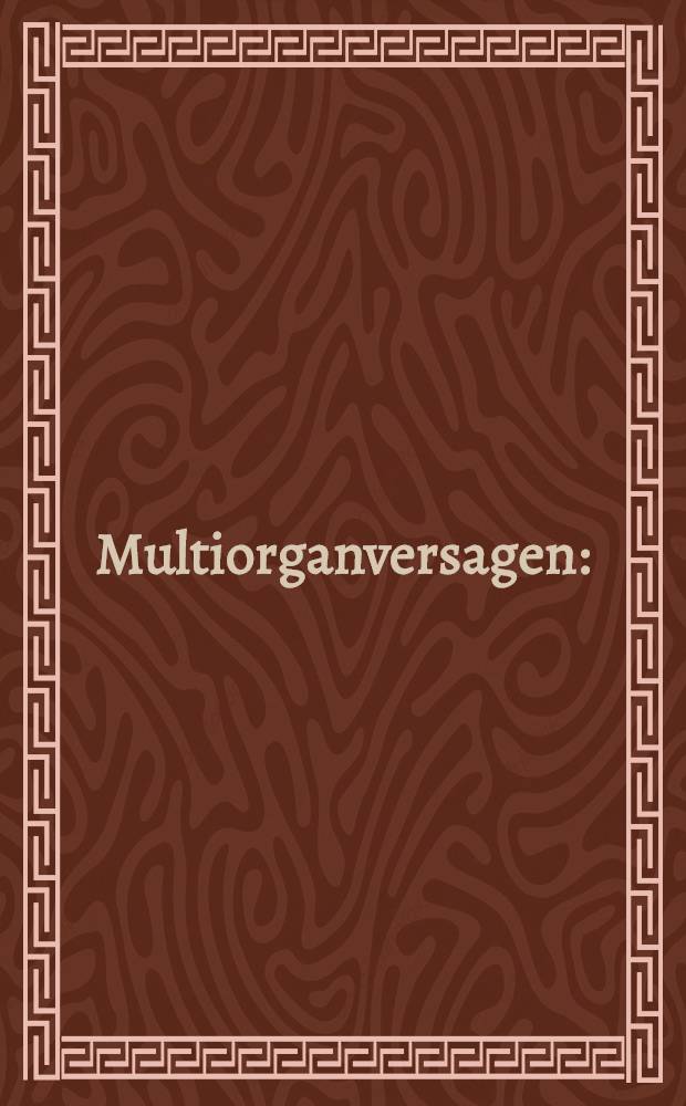 Multiorganversagen : (10. Wiener Intensivmed. Tage, 21.-22.Febr. 1992)
