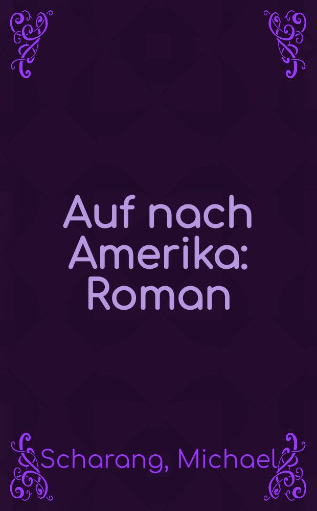 Auf nach Amerika : Roman