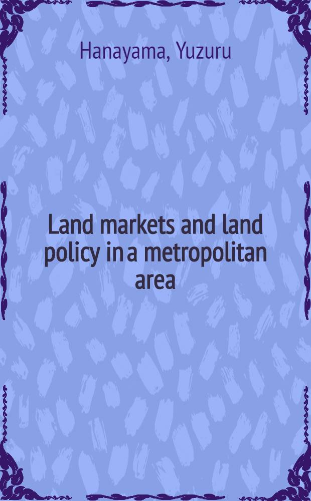 Land markets and land policy in a metropolitan area : A case study of Tokyo