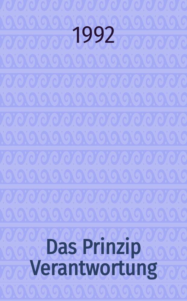 Das Prinzip Verantwortung : Versuch einer Ethik für die technologische Zivilisation
