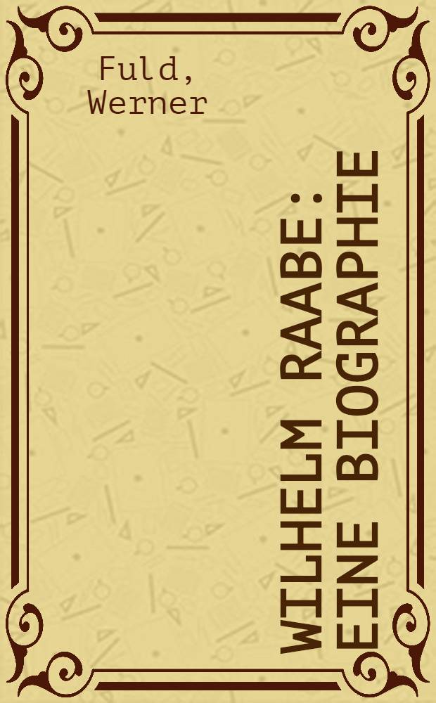 Wilhelm Raabe : Eine Biographie