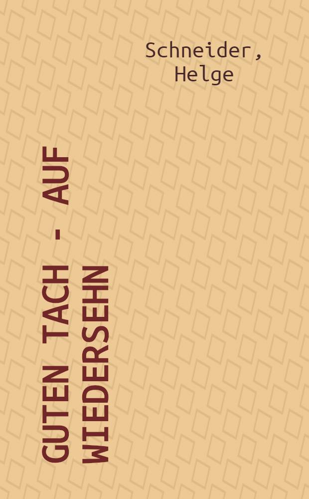 Guten Tach - Auf Wiedersehn : Autobiographie