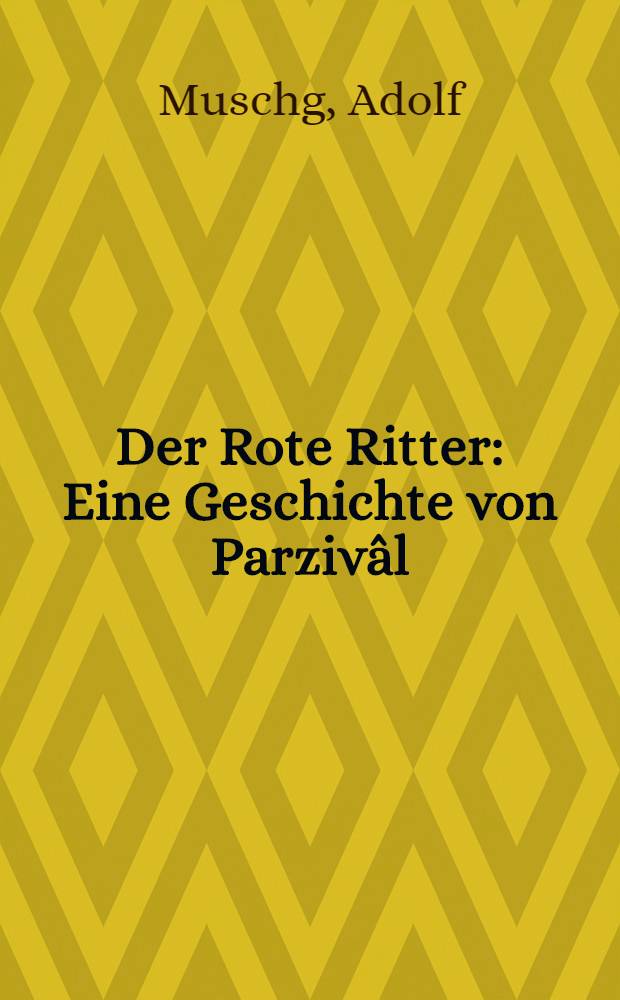 Der Rote Ritter : Eine Geschichte von Parzivâl : Roman