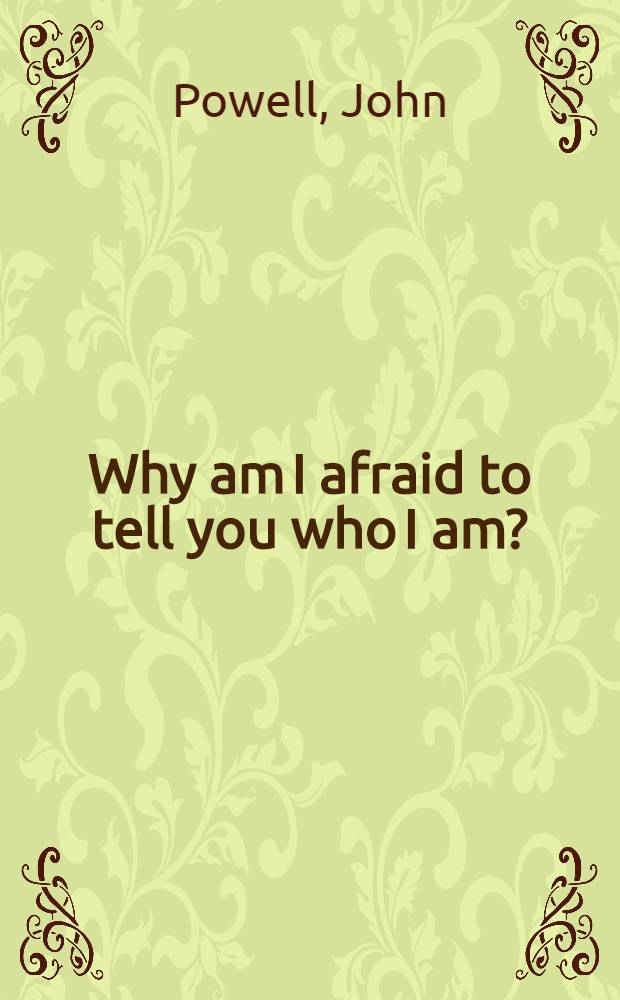 Why am I afraid to tell you who I am? : (Insights on self-awareness, personal growth a. interpersonal communication)
