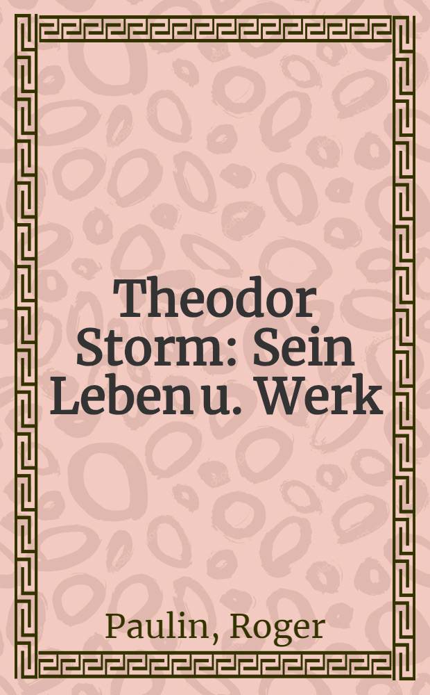 Theodor Storm : Sein Leben u. Werk