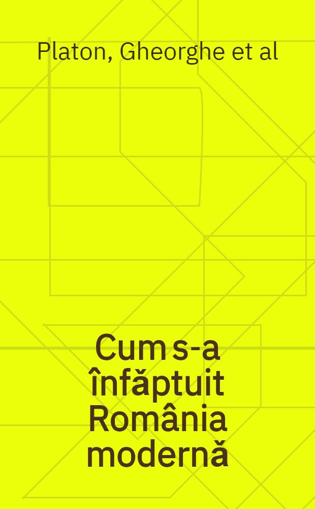 Cum s-a înfǎptuit România modernǎ : O perspectivǎ asupra strategiei dezvoltǎrii