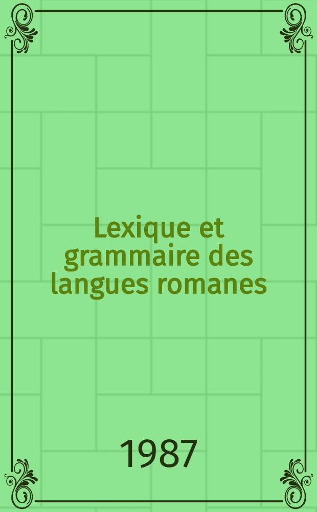 Lexique et grammaire des langues romanes : Actes du Colloque intern. de linguistique romane, Jadwisin, 24-28 sept. 1984