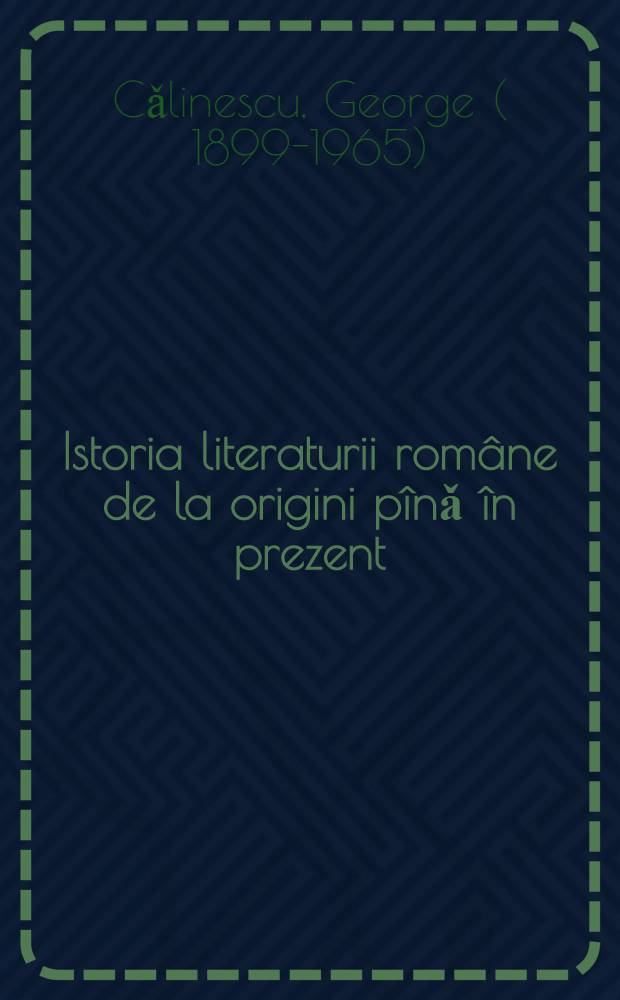 Istoria literaturii române de la origini pînǎ în prezent