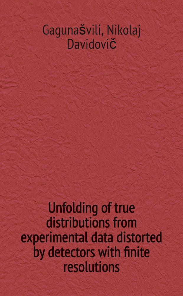 Unfolding of true distributions from experimental data distorted by detectors with finite resolutions