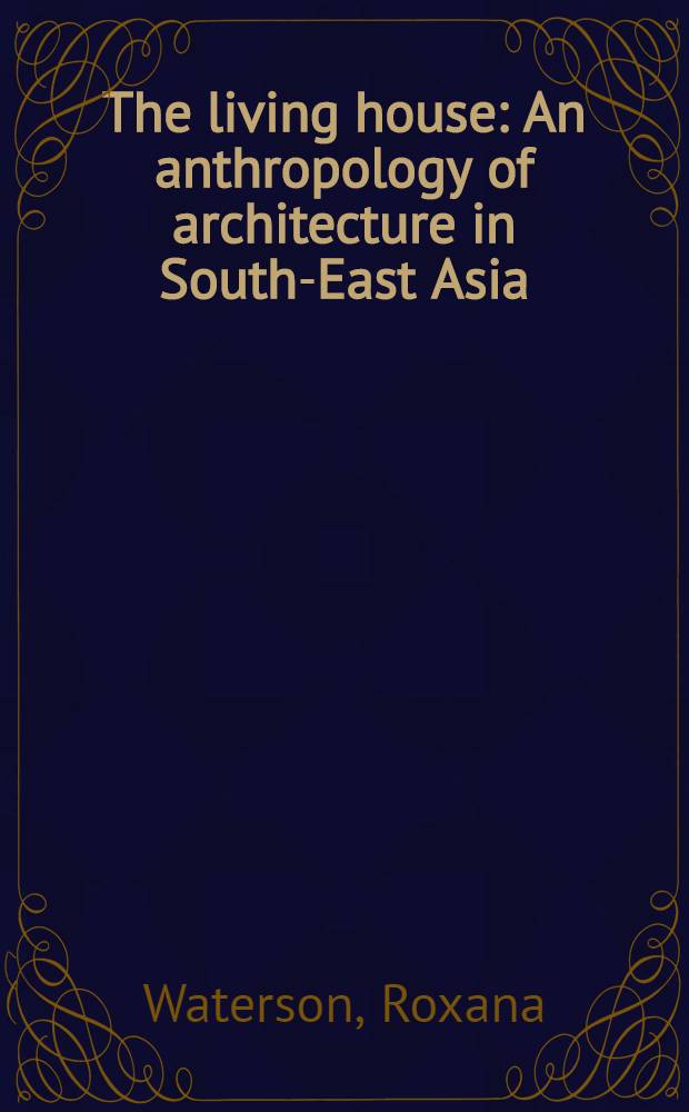 The living house : An anthropology of architecture in South-East Asia