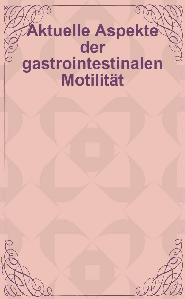 Aktuelle Aspekte der gastrointestinalen Motilität