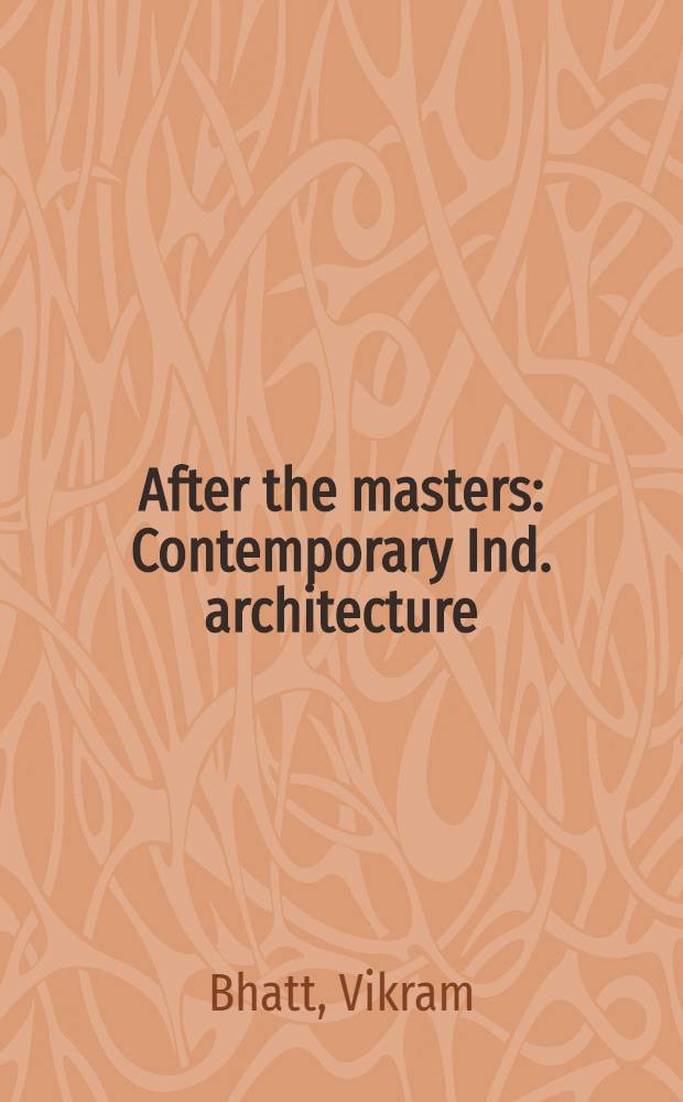 After the masters : Contemporary Ind. architecture