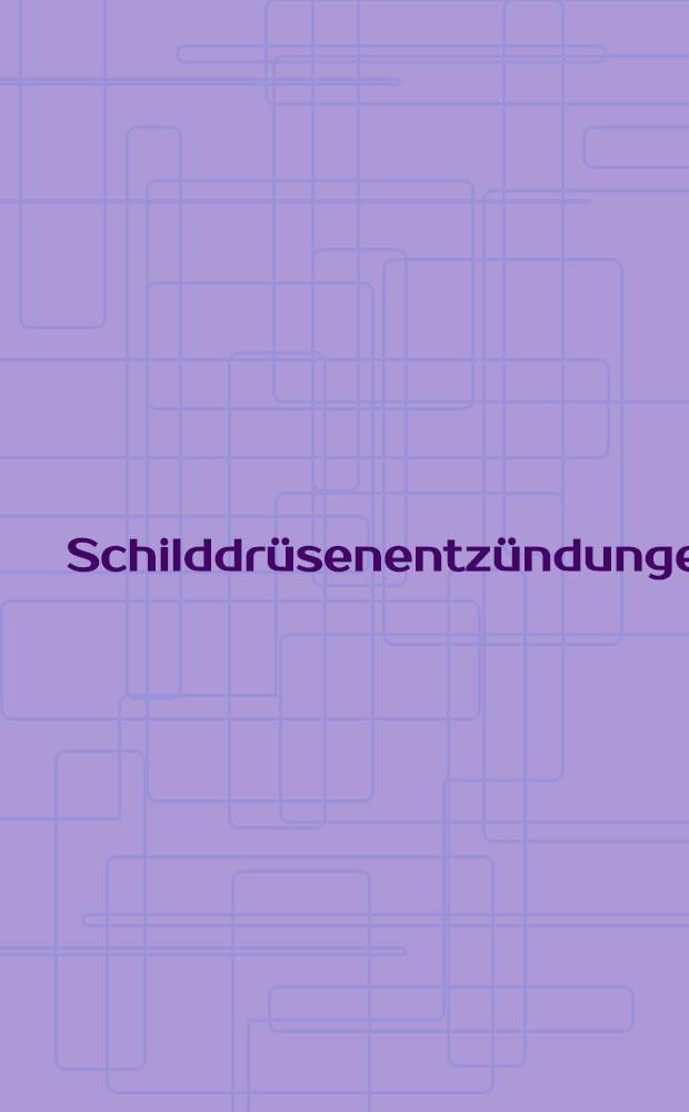 Schilddr&uuml;senentz&uuml;ndungen : H&auml;ufige Irrt&uuml;mer bei der Diagnose u. typische Fehler bei der Behandlung der Thyreoiditis : Verh.-Ber. des 12. Wiesbadener Schilddr&uuml;sengespr&auml;ches, Mai 1993