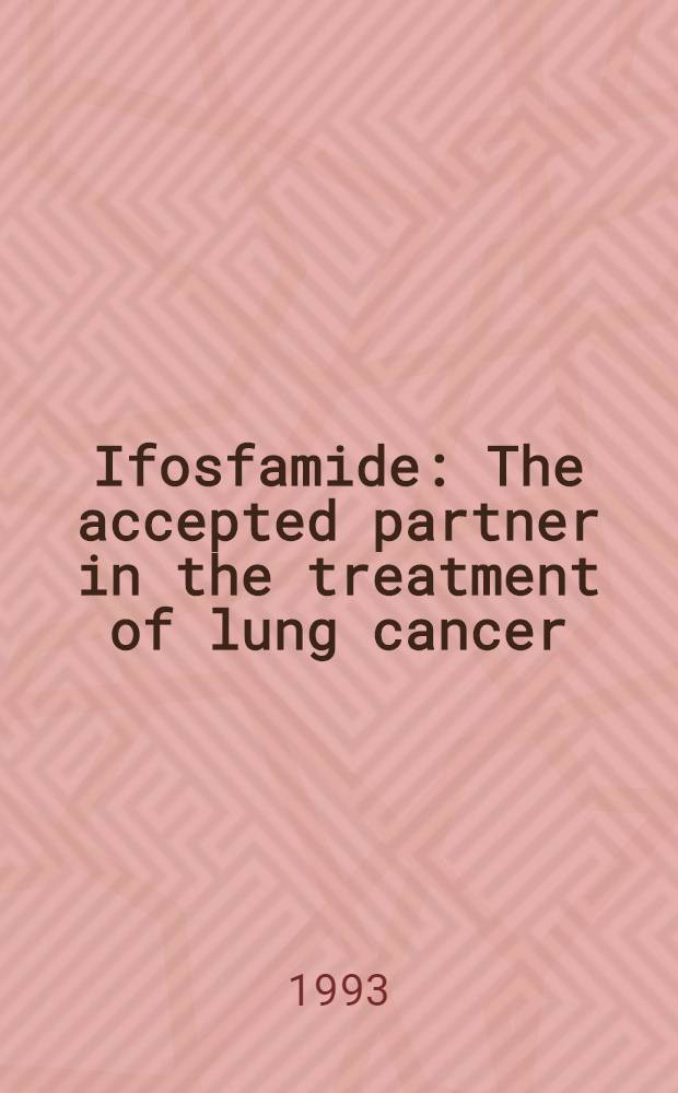 Ifosfamide : The accepted partner in the treatment of lung cancer