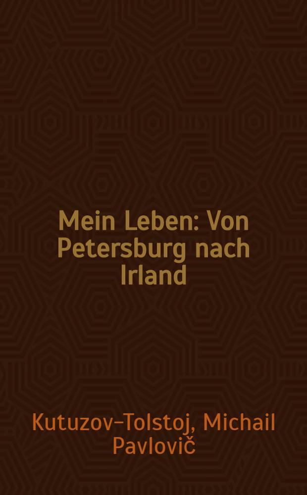 Mein Leben : Von Petersburg nach Irland
