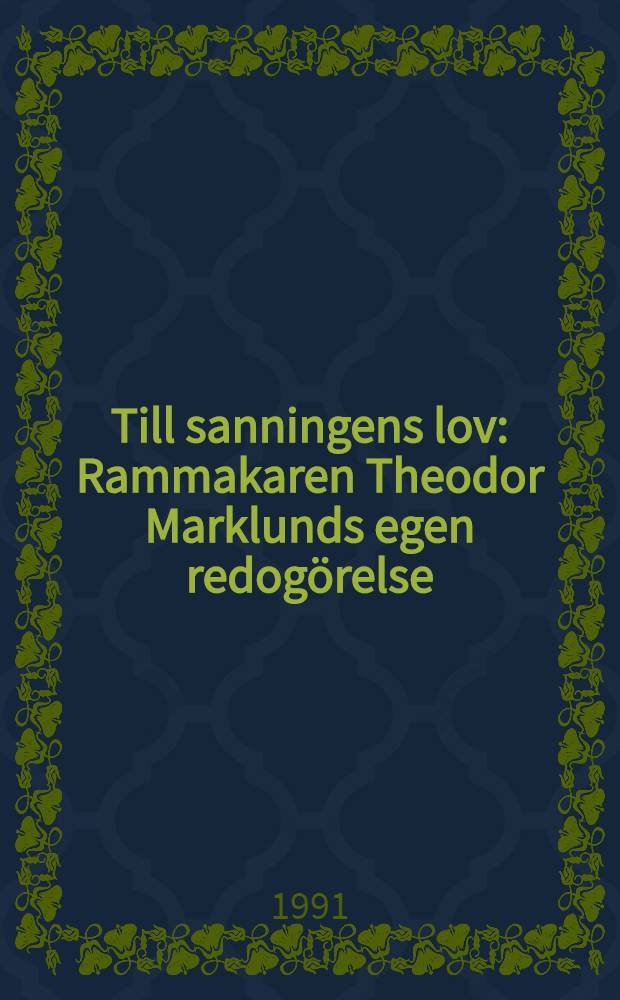 Till sanningens lov : Rammakaren Theodor Marklunds egen redogörelse
