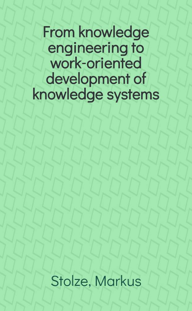 From knowledge engineering to work-oriented development of knowledge systems : Inaug.-Diss
